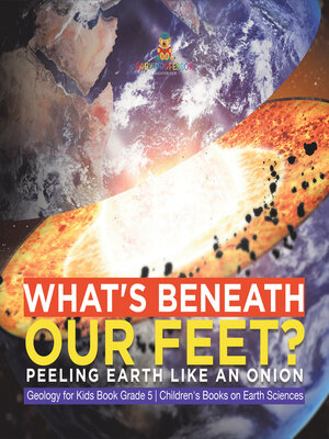 cover image of What's Beneath Our Feet? --Peeling Earth Like an Onion--Geology for Kids Book Grade 5--Children's Books on Earth Sciences